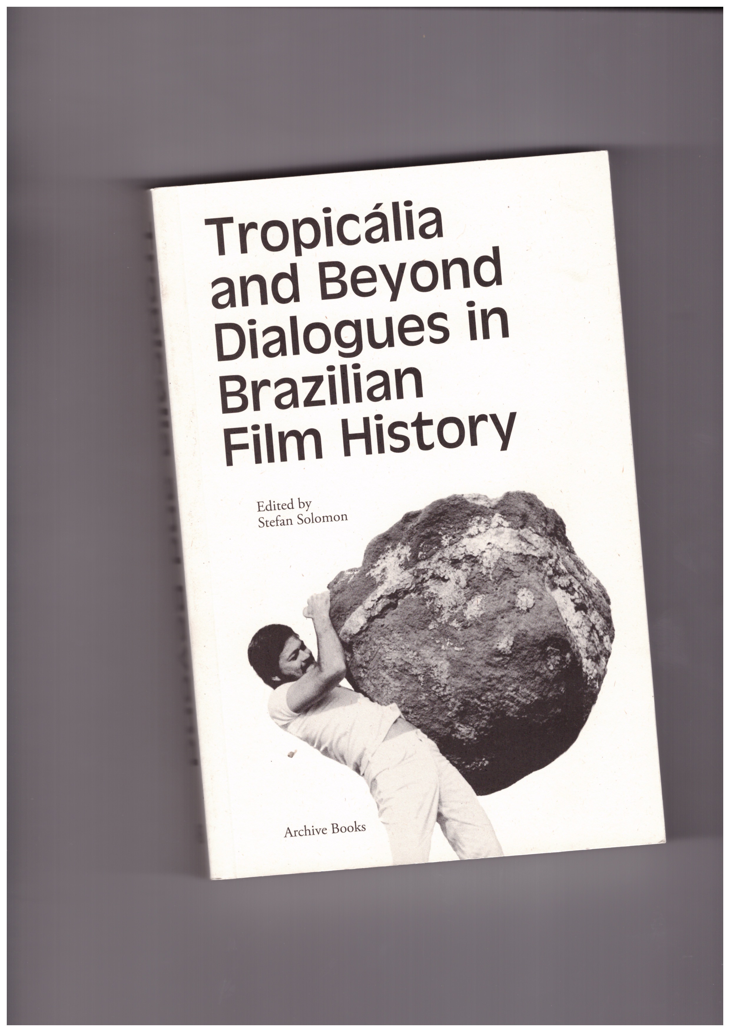 SOLOMON, Stefan (ed.) - Tropicália and beyond. Dialogues in Brazilian film history